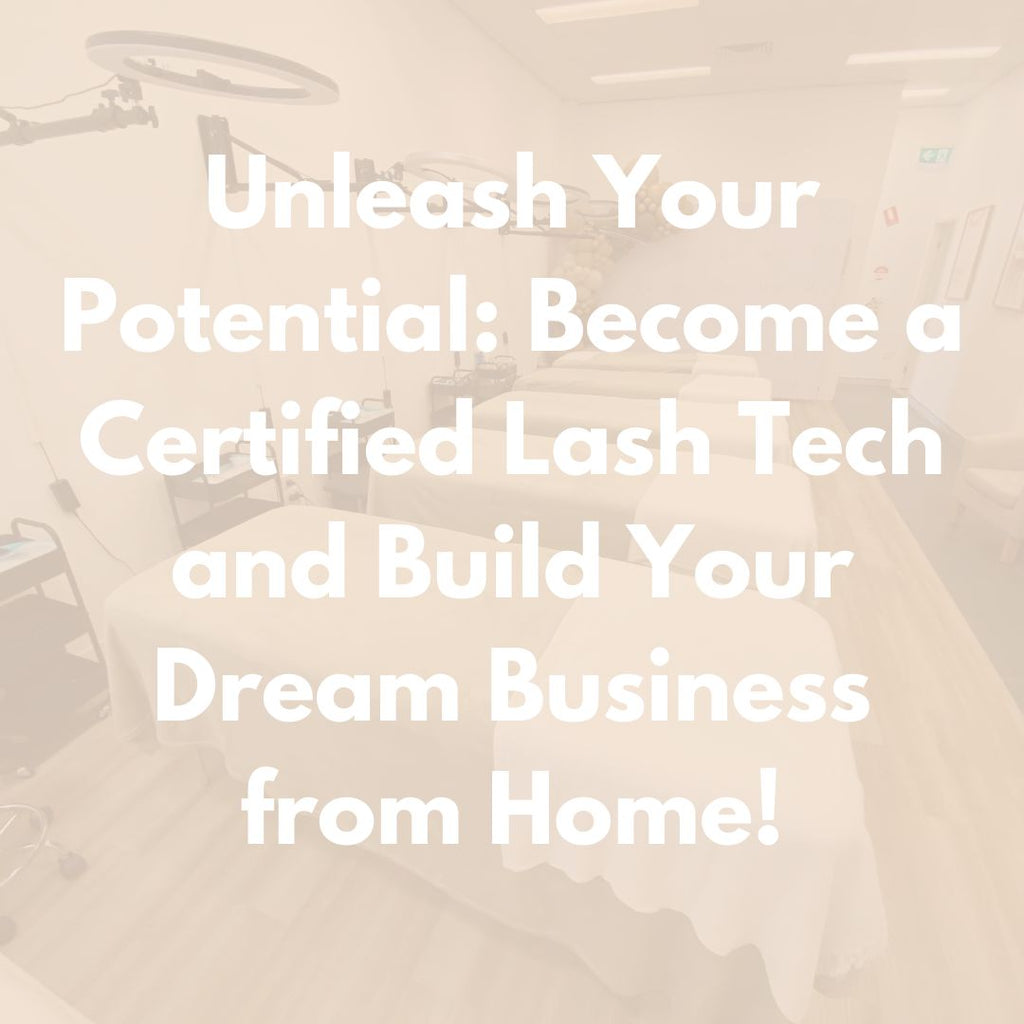 Unleash Your Potential: Become a Certified Lash Tech and Build Your Dream Business from Home!